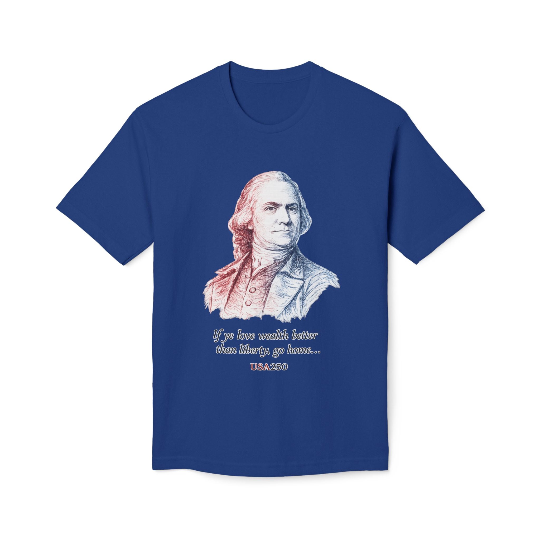 T‑Shirt - 'If ye love wealth better than liberty, go home' Historical Patriot Tee (USA250)