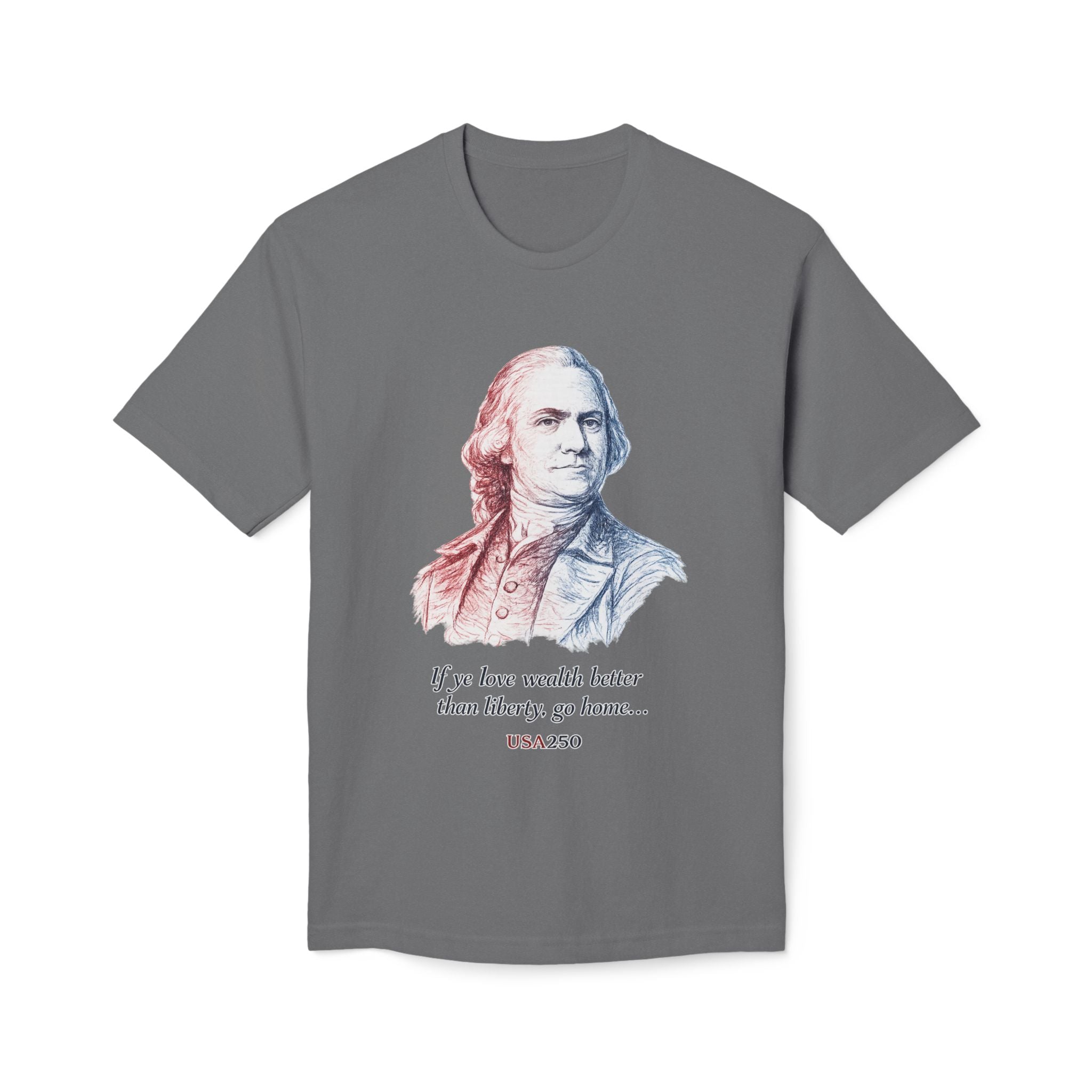 T‑Shirt - 'If ye love wealth better than liberty, go home' Historical Patriot Tee (USA250)