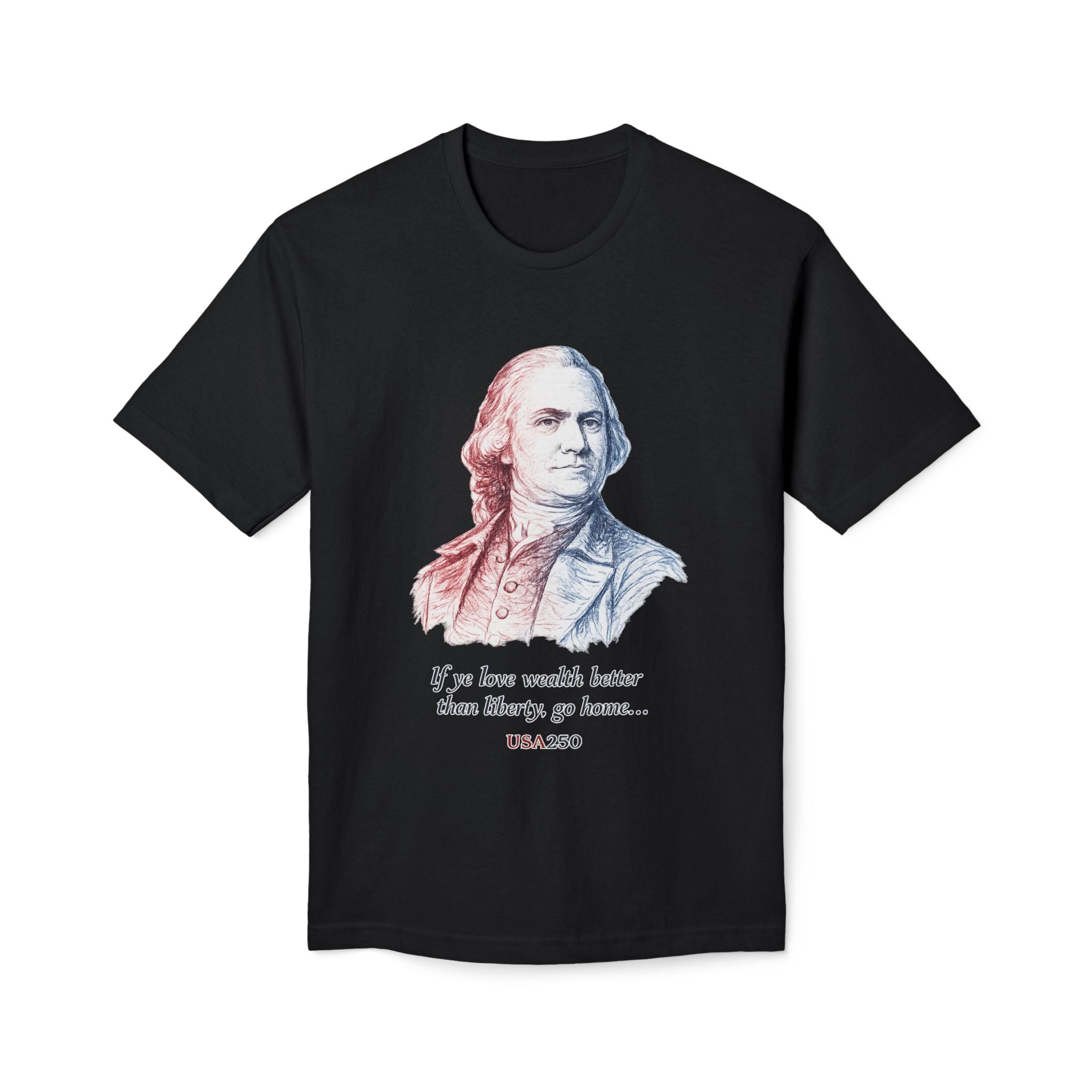T‑Shirt - 'If ye love wealth better than liberty, go home' Historical Patriot Tee (USA250)