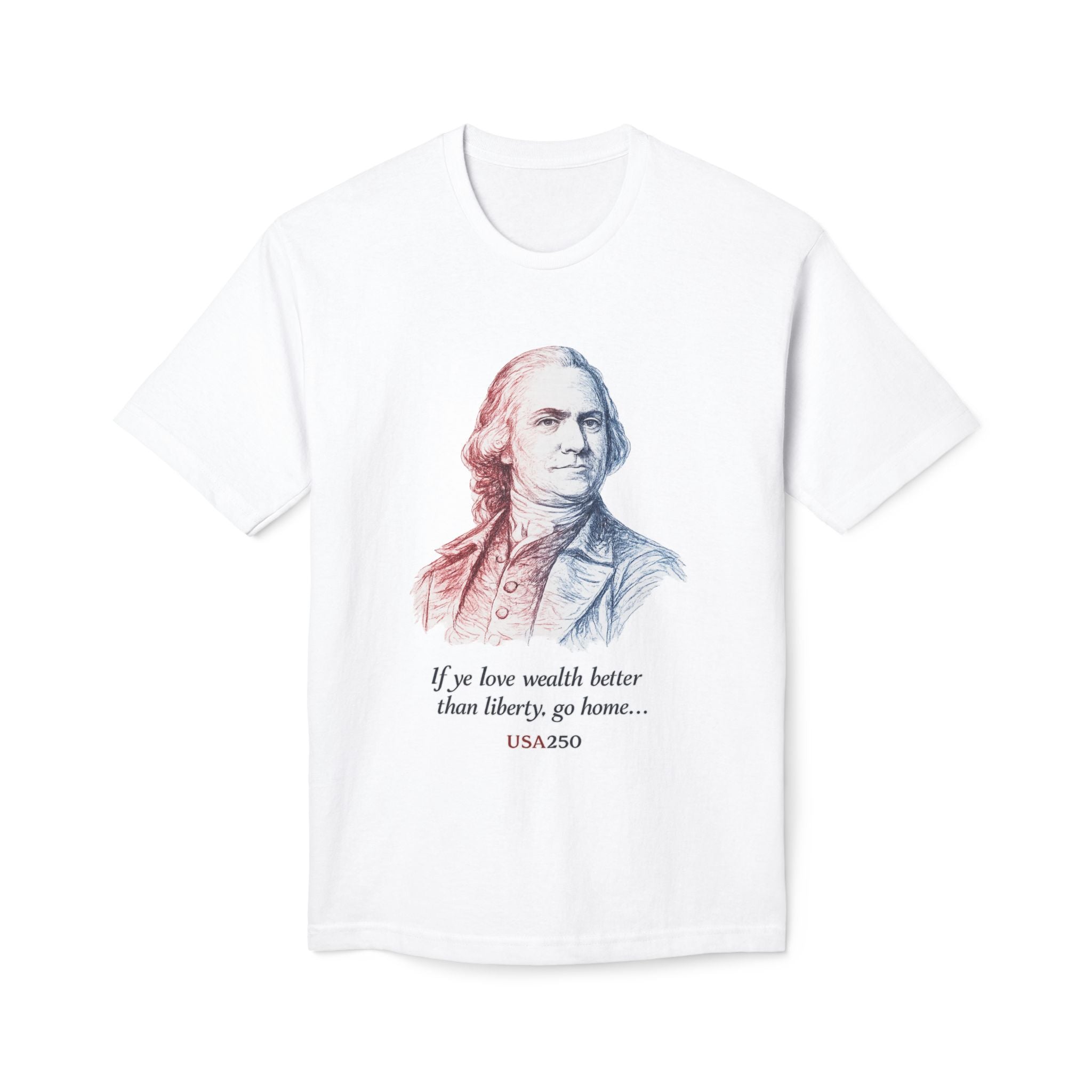 T‑Shirt - 'If ye love wealth better than liberty, go home' Historical Patriot Tee (USA250)